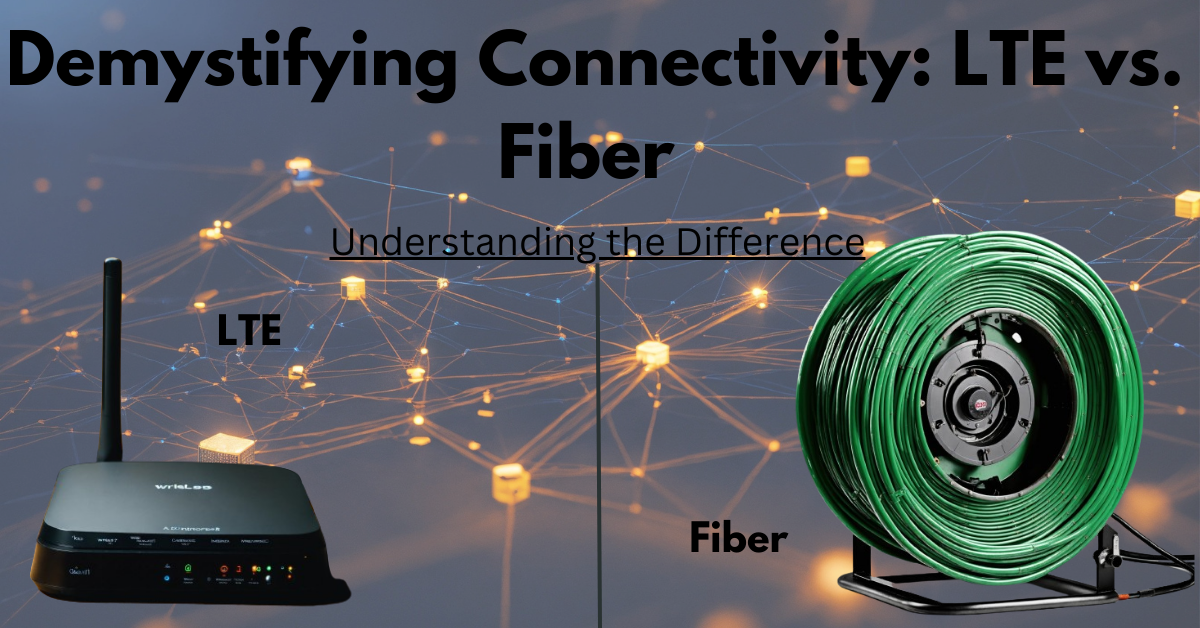 Demystifying Connectivity: LTE vs. Fiber