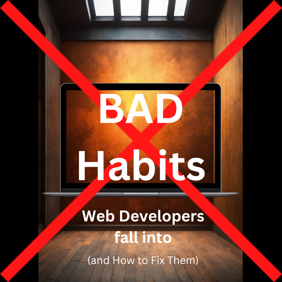 Bad Habits Web Developers Fall Into